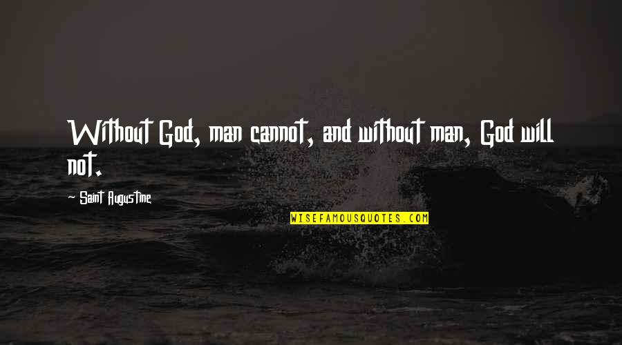 Mors Dag Quotes By Saint Augustine: Without God, man cannot, and without man, God
