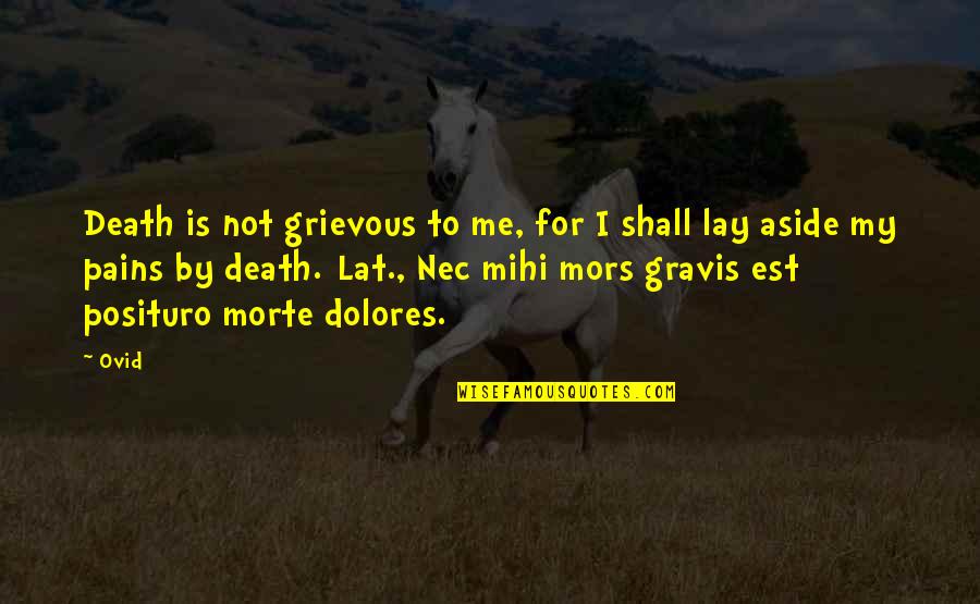 Mors Quotes By Ovid: Death is not grievous to me, for I