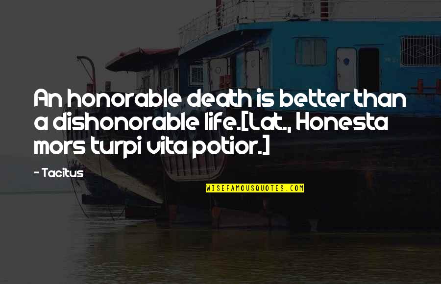 Mors Quotes By Tacitus: An honorable death is better than a dishonorable