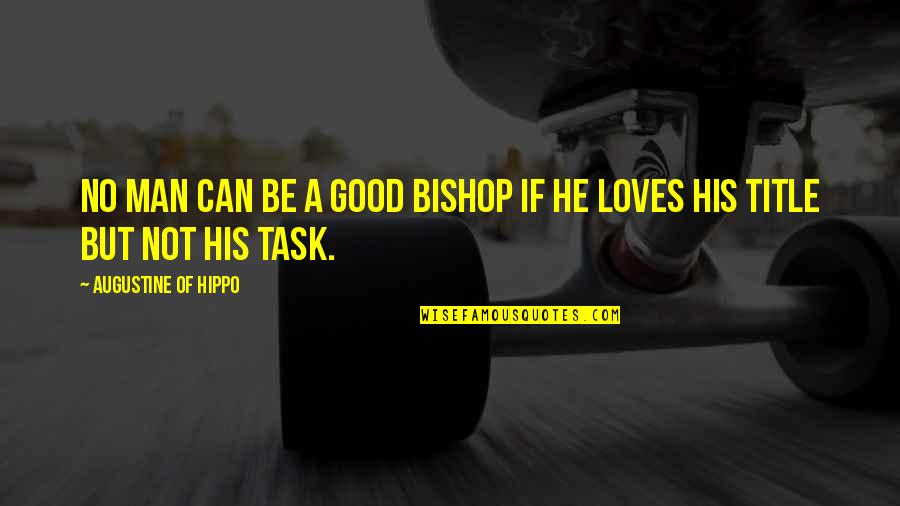 Morse Vs Frederick Quotes By Augustine Of Hippo: No man can be a good bishop if Morse Vs Frederick Quotes By Augustine Of Hippo: No man can be a good bishop if