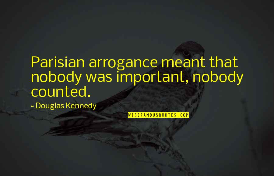 Morsea Food Quotes By Douglas Kennedy: Parisian arrogance meant that nobody was important, nobody