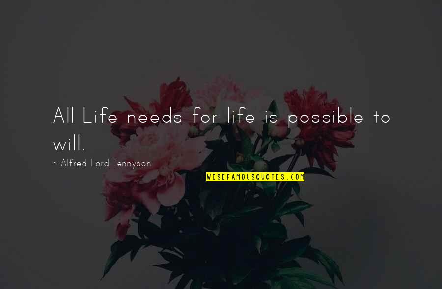 Morsella's Quotes By Alfred Lord Tennyson: All Life needs for life is possible to