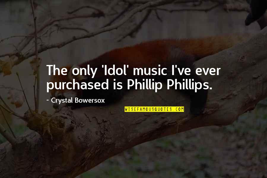 Morselli E Quotes By Crystal Bowersox: The only 'Idol' music I've ever purchased is Morselli E Quotes By Crystal Bowersox: The only 'Idol' music I've ever purchased is