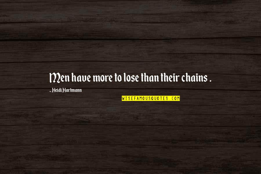 Morselli E Quotes By Heidi Hartmann: Men have more to lose than their chains Morselli E Quotes By Heidi Hartmann: Men have more to lose than their chains