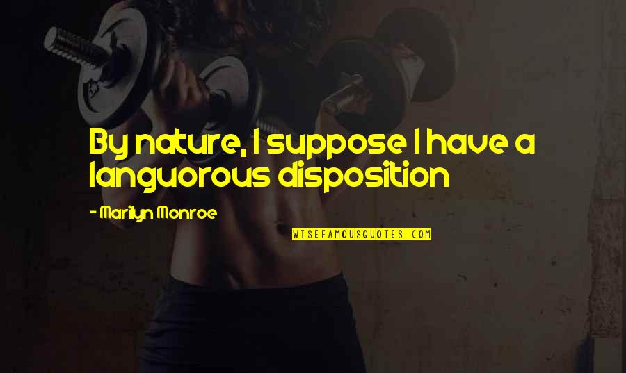 Morselli Inmobiliaria Quotes By Marilyn Monroe: By nature, I suppose I have a languorous Morselli Inmobiliaria Quotes By Marilyn Monroe: By nature, I suppose I have a languorous