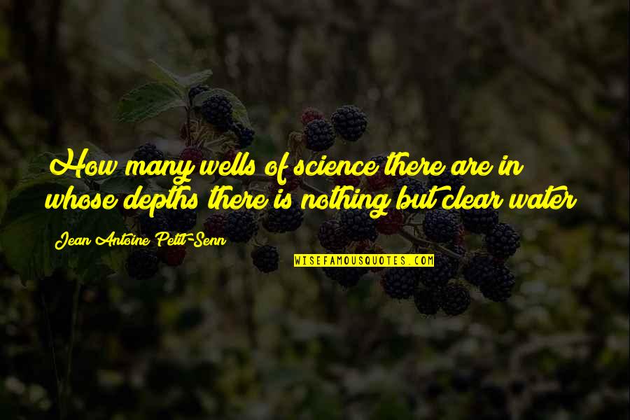 Morsels Dempsey Quotes By Jean Antoine Petit-Senn: How many wells of science there are in