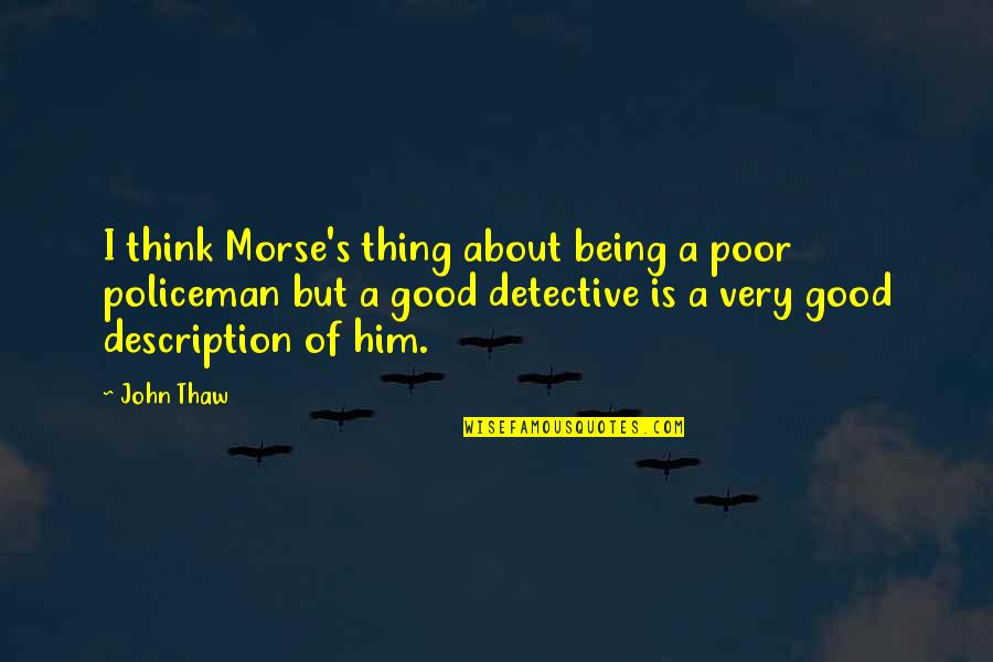 Morse's Quotes By John Thaw: I think Morse's thing about being a poor