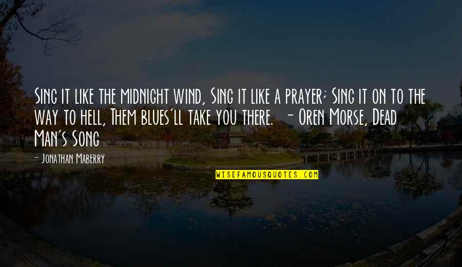 Morse's Quotes By Jonathan Maberry: Sing it like the midnight wind, Sing it