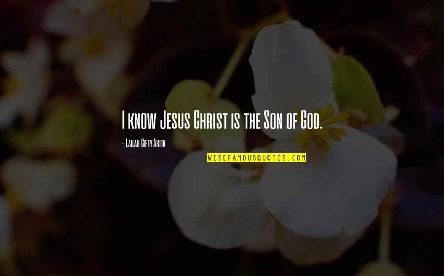 Morshed Alam Quotes By Lailah Gifty Akita: I know Jesus Christ is the Son of