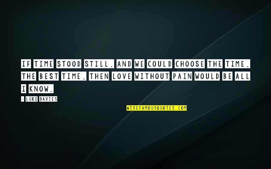 Morshed With Bangabandhu Quotes By Luke Davies: If time stood still, and we could choose Morshed With Bangabandhu Quotes By Luke Davies: If time stood still, and we could choose