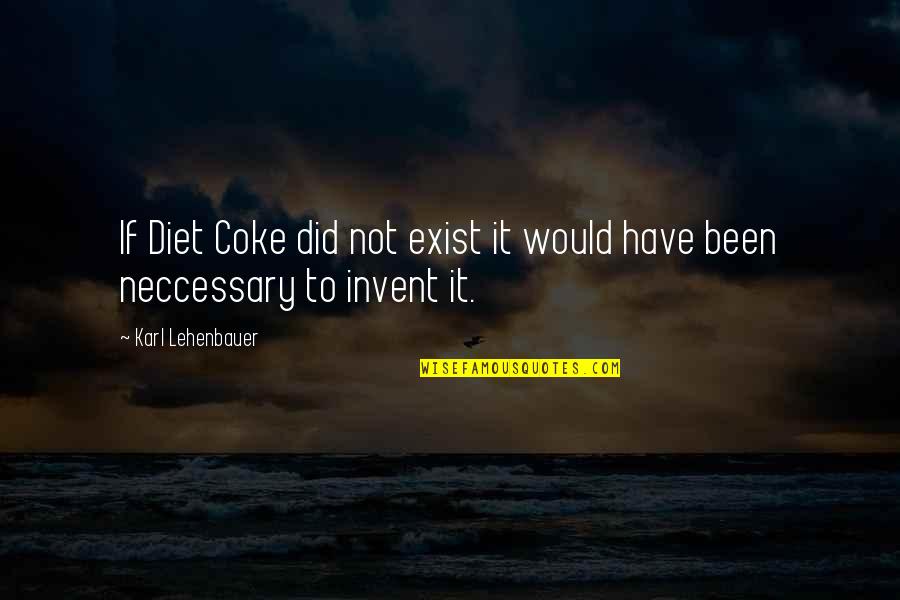 Morshowers Aide Quotes By Karl Lehenbauer: If Diet Coke did not exist it would