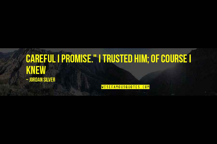 Morsi Pediatrics Quotes By Jordan Silver: careful I promise." I trusted him; of course Morsi Pediatrics Quotes By Jordan Silver: careful I promise." I trusted him; of course