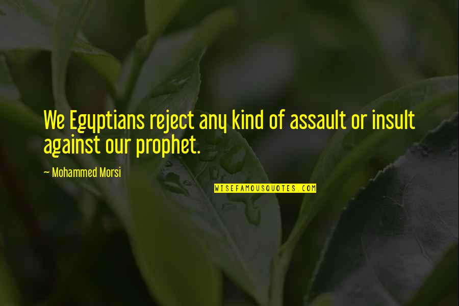 Morsi's Quotes By Mohammed Morsi: We Egyptians reject any kind of assault or