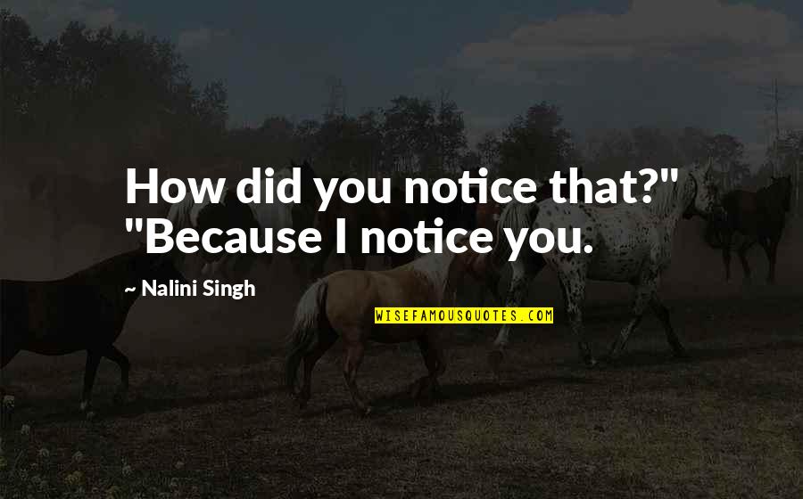 Morso Restaurant Quotes By Nalini Singh: How did you notice that?" "Because I notice