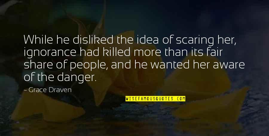 Morsom Latter Quotes By Grace Draven: While he disliked the idea of scaring her, Morsom Latter Quotes By Grace Draven: While he disliked the idea of scaring her,