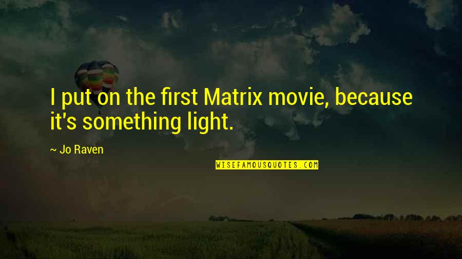 Morsomme Engelske Quotes By Jo Raven: I put on the first Matrix movie, because