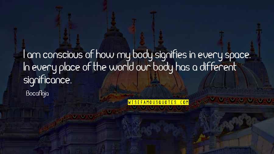 Morsomme Historier Quotes By Bocafloja: I am conscious of how my body signifies Morsomme Historier Quotes By Bocafloja: I am conscious of how my body signifies