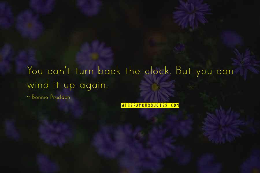 Morsomme Historier Quotes By Bonnie Prudden: You can't turn back the clock. But you Morsomme Historier Quotes By Bonnie Prudden: You can't turn back the clock. But you