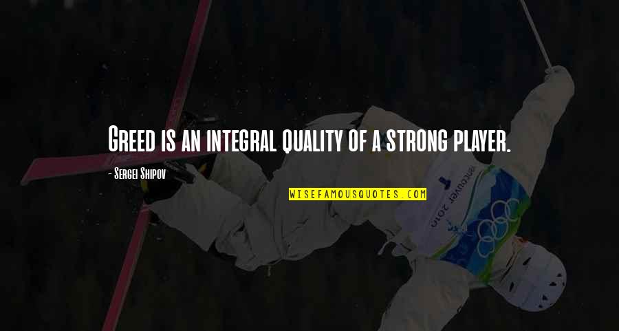 Morsomme Historier Quotes By Sergei Shipov: Greed is an integral quality of a strong Morsomme Historier Quotes By Sergei Shipov: Greed is an integral quality of a strong