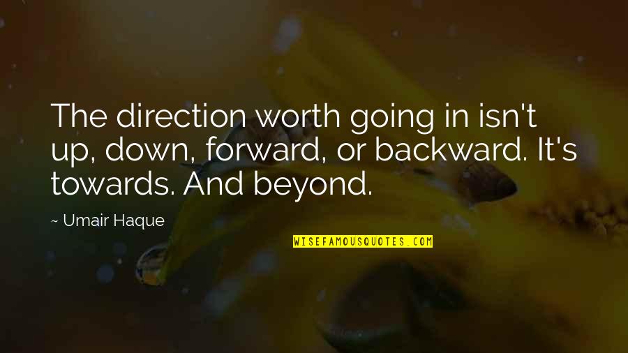 Morsomme Historier Quotes By Umair Haque: The direction worth going in isn't up, down, Morsomme Historier Quotes By Umair Haque: The direction worth going in isn't up, down,