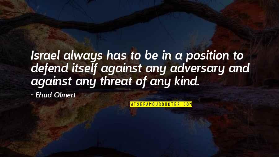 Morsomme Julebilder Quotes By Ehud Olmert: Israel always has to be in a position Morsomme Julebilder Quotes By Ehud Olmert: Israel always has to be in a position