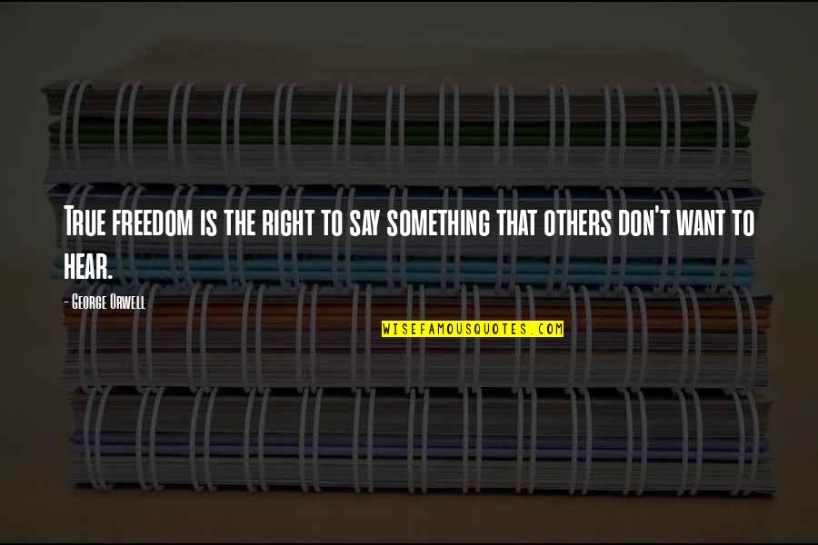 Morsomme Tinder Quotes By George Orwell: True freedom is the right to say something