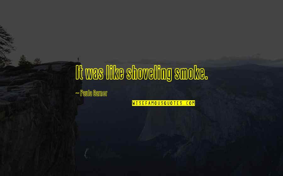 Morsomme Tinder Quotes By Paula Garner: It was like shoveling smoke.