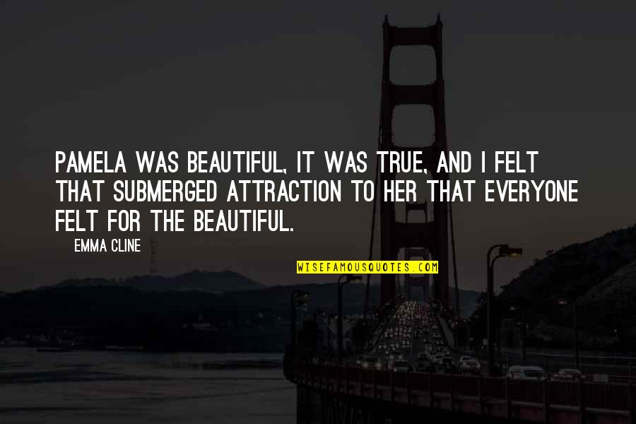 Morsures Dinsectes Quotes By Emma Cline: Pamela was beautiful, it was true, and I Morsures Dinsectes Quotes By Emma Cline: Pamela was beautiful, it was true, and I