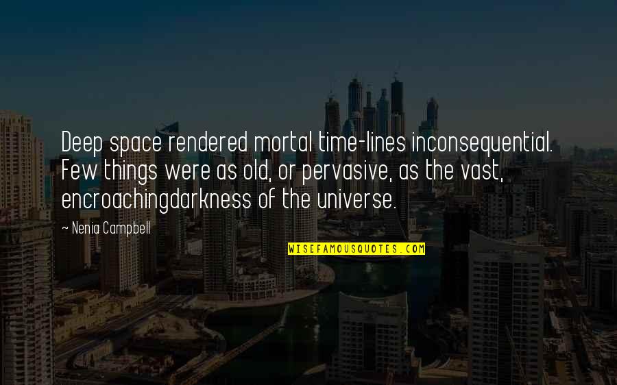 Mort Goldman Character Quotes By Nenia Campbell: Deep space rendered mortal time-lines inconsequential. Few things Mort Goldman Character Quotes By Nenia Campbell: Deep space rendered mortal time-lines inconsequential. Few things
