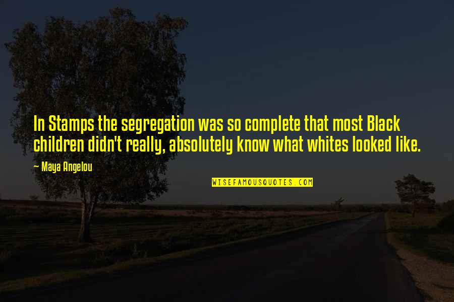 Mort Quote Quotes By Maya Angelou: In Stamps the segregation was so complete that Mort Quote Quotes By Maya Angelou: In Stamps the segregation was so complete that