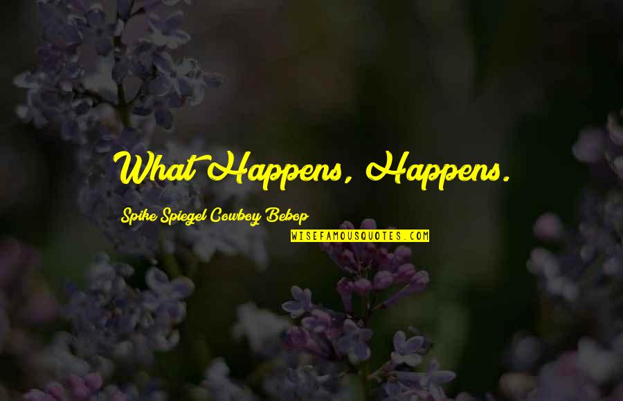 Mort Quote Quotes By Spike Spiegel Cowboy Bebop: What Happens, Happens. Mort Quote Quotes By Spike Spiegel Cowboy Bebop: What Happens, Happens.