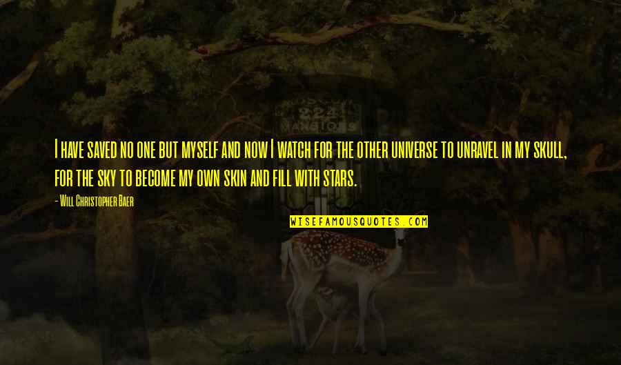 Mort Quote Quotes By Will Christopher Baer: I have saved no one but myself and Mort Quote Quotes By Will Christopher Baer: I have saved no one but myself and