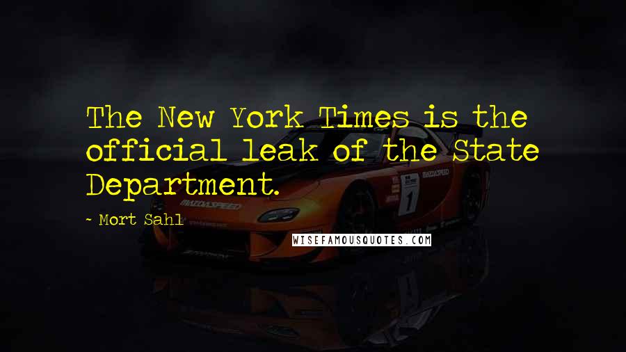 Mort Sahl quotes: The New York Times is the official leak of the State Department.