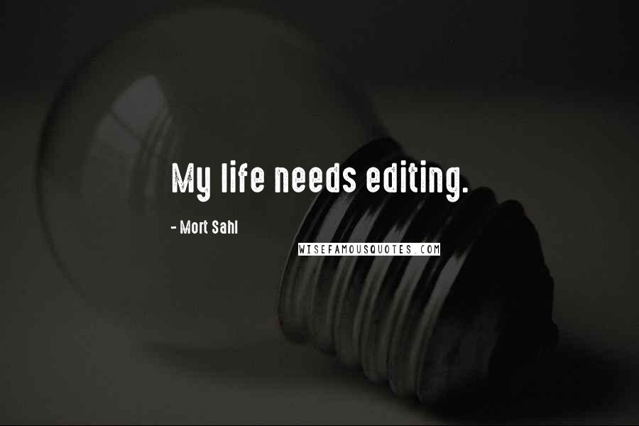 Mort Sahl quotes: My life needs editing.