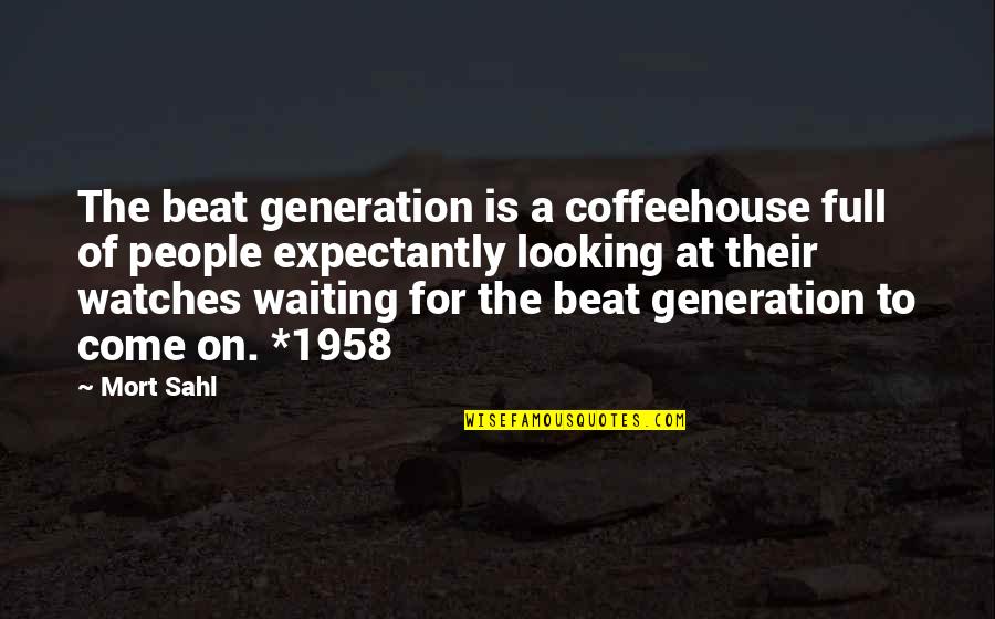 Mort Sahl Quotes By Mort Sahl: The beat generation is a coffeehouse full of