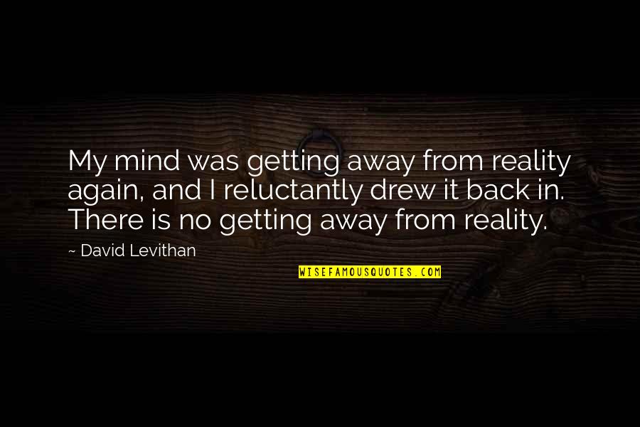 Mortadella Substitute Quotes By David Levithan: My mind was getting away from reality again,