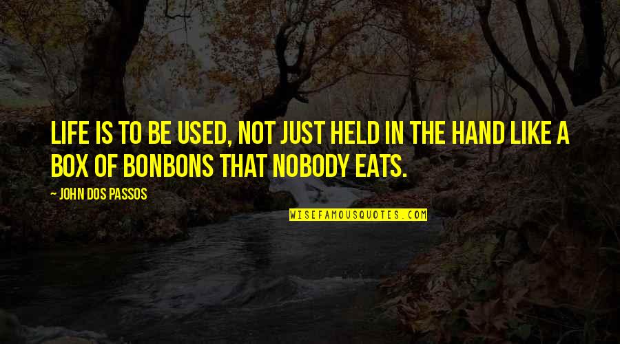 Mortaja Para Quotes By John Dos Passos: Life is to be used, not just held Mortaja Para Quotes By John Dos Passos: Life is to be used, not just held