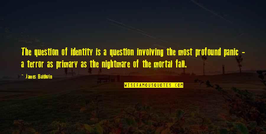 Mortal Death Quotes By James Baldwin: The question of identity is a question involving