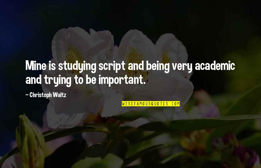 Mortal Instrument Series Quotes By Christoph Waltz: Mine is studying script and being very academic