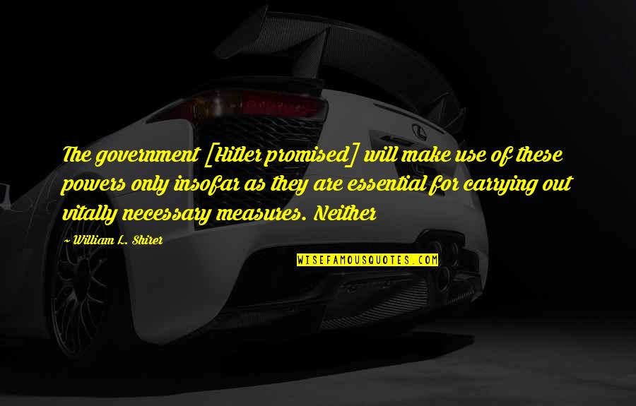 Mortal Instrument Series Quotes By William L. Shirer: The government [Hitler promised] will make use of