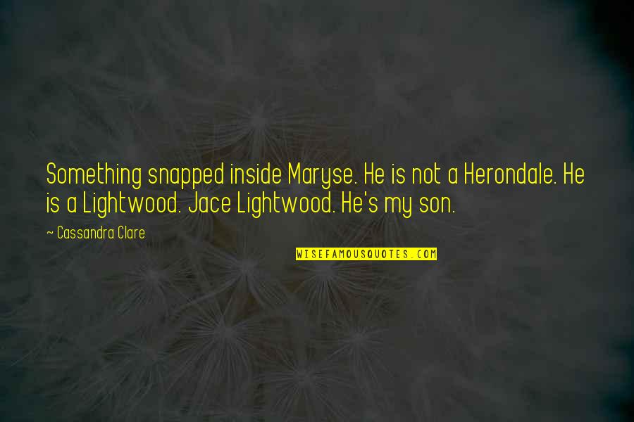 Mortal Instruments Best Jace Quotes By Cassandra Clare: Something snapped inside Maryse. He is not a