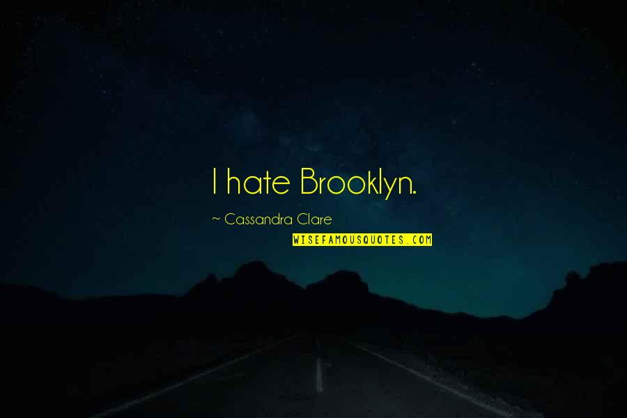 Mortal Instruments Best Jace Quotes By Cassandra Clare: I hate Brooklyn.
