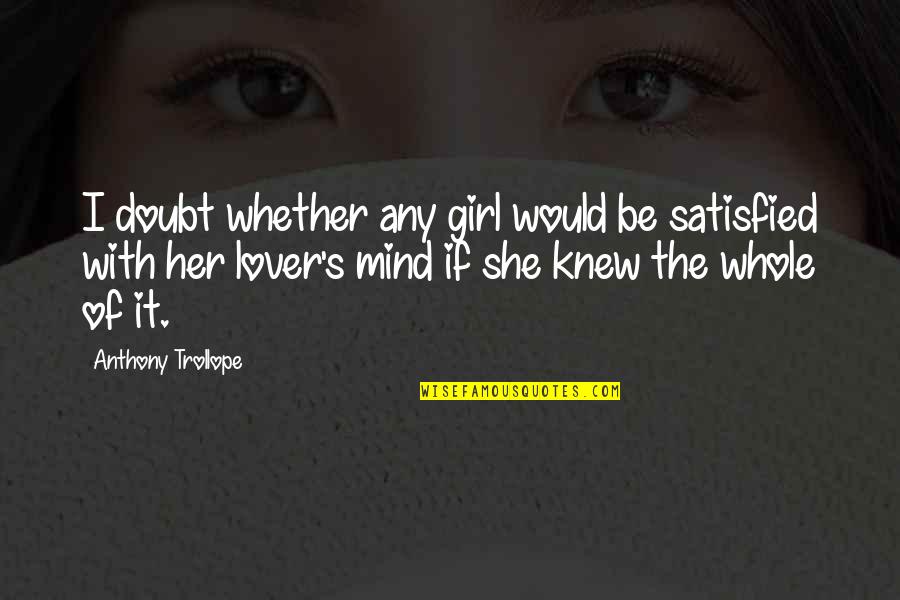 Mortal Instruments Jace And Simon Quotes By Anthony Trollope: I doubt whether any girl would be satisfied Mortal Instruments Jace And Simon Quotes By Anthony Trollope: I doubt whether any girl would be satisfied