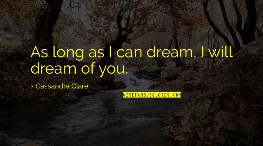 Mortal Instruments Jace Quotes By Cassandra Clare: As long as I can dream, I will