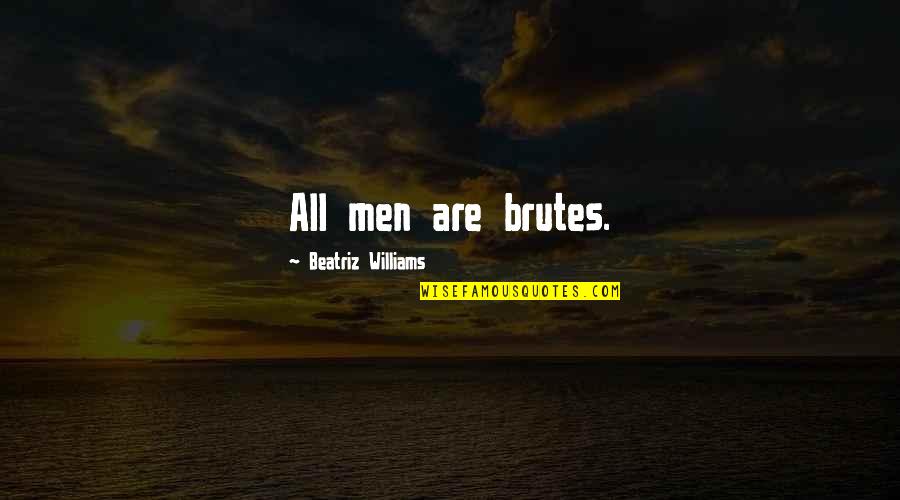 Mortal Instruments Jace Wayland Quotes By Beatriz Williams: All men are brutes.