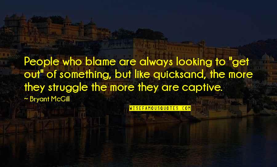 Mortal Kombat Conquest Quotes By Bryant McGill: People who blame are always looking to "get