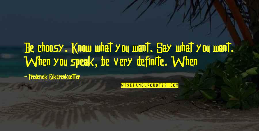 Mortal Kombat Noob Saibot Quotes By Frederick Eikerenkoetter: Be choosy. Know what you want. Say what