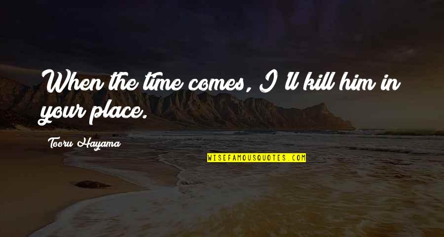 Mortal Kombat Scorpion Quotes By Tooru Hayama: When the time comes, I'll kill him in Mortal Kombat Scorpion Quotes By Tooru Hayama: When the time comes, I'll kill him in