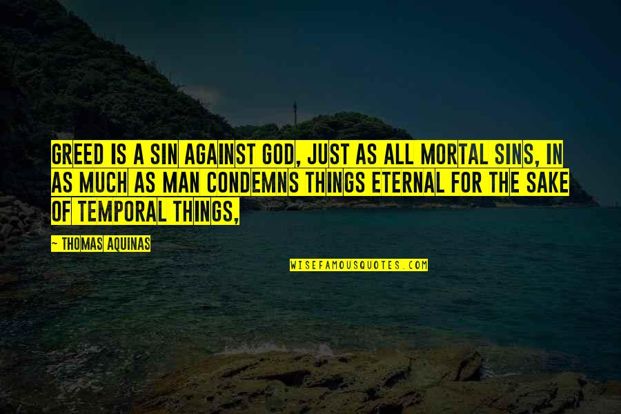 Mortal Sin Quotes By Thomas Aquinas: Greed is a sin against God, just as