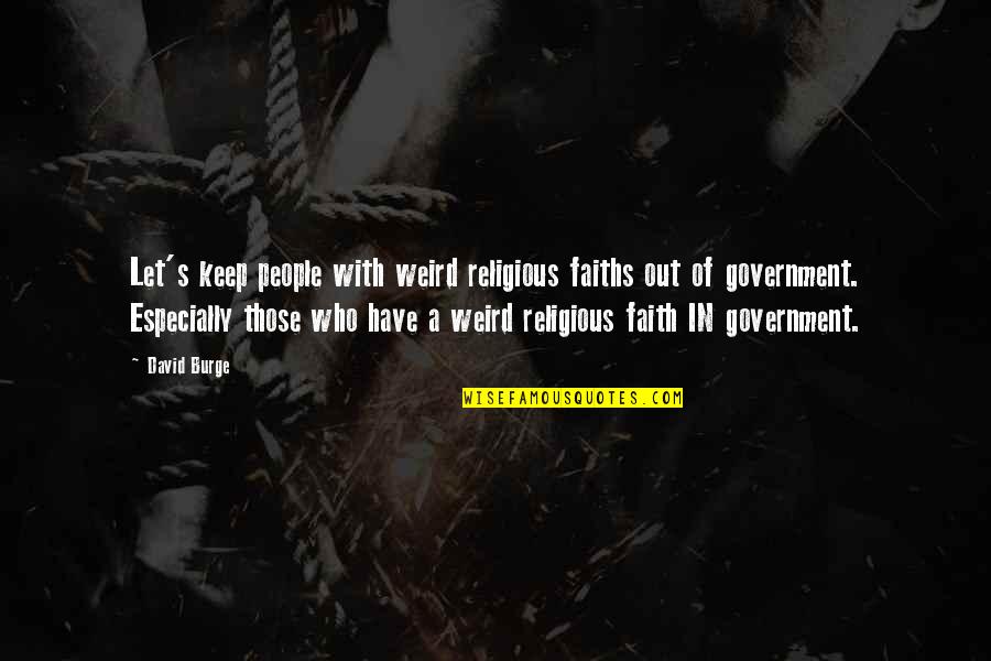 Mortal Sins Quotes By David Burge: Let's keep people with weird religious faiths out